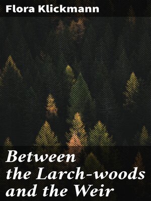 cover image of Between the Larch-woods and the Weir